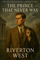 We Are The Kennedys - Book 2: Joe: The Prince That Never Was B0FT36XMDP Book Cover