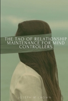The Tao of Relationship Maintenance for Mind Controllers: A Hypnotic Guide to Long-Term Care & Deliberate Change Management 1365484327 Book Cover