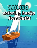 Sailing coloring books for adults: Featuring Tranquil Sailing Scenes And Calming Ocean Landscapes for Stress Relief and Relaxation Sailing Life B08CM92XG4 Book Cover