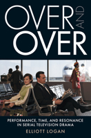 Over and Over: Performance, Time, and Resonance in Serial Television Drama (Techniques of the Moving Image) 1978816995 Book Cover