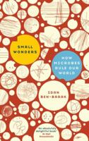 Small wonders: How microbes rule our world 0465018874 Book Cover