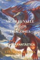 Viger el Valle de Los Dragones : Un Valle Donde Todo Es Posible... unos Dragones Muy Poderosos 1729407005 Book Cover