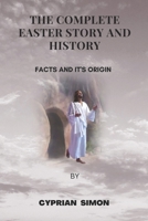 The Complete Easter Story and History: Facts and It's Origin B0BXN1T341 Book Cover