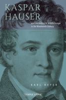 Kaspar Hauser: And the Destiny of Middle Europe in the Nineteenth Century 191577621X Book Cover