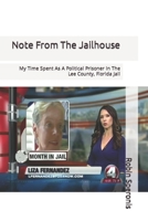 Note From The Jailhouse: My Time Spent As A Political Prisoner In The Lee County, Florida Jail B0C2SPBSRM Book Cover
