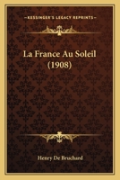 La France Au Soleil (1908) 1160132518 Book Cover