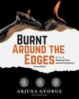Burnt Around the Edges: A Guide to Mastering Stress and Surviving Burnout 1039142486 Book Cover