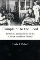 Complaint to the Lord: Historical Perspectives on the African American Elderly 0945636806 Book Cover