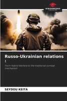 Russo-Ukrainian relations :: From Hybrid Warfare to the traditional combat mechanism B0CKKQC8SR Book Cover