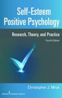 Self-Esteem and Positive Psychology, 4th Edition: Research, Theory, and Practice 0826108989 Book Cover