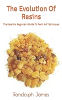 The Evolution Of Resins: The Essential Beginner's Guide To Resin Art Techniques B0B93YMCS9 Book Cover