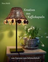 Kreatives aus Kaffeekapseln: vom Espresso zum Schmuckstück 3732235661 Book Cover