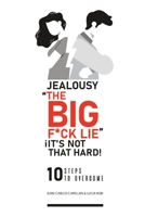 Jealousy, The Big F*ck Lie: It's Not That Hard 10 Steps to Overcome B0BSJNB11Y Book Cover