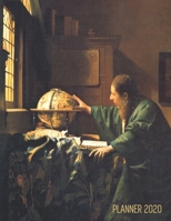 Johannes Vermeer Weekly Planner 2020: The Astronomer Keep Track of Your Daily Meetings, Appointments, School Work & Goals! Large Artistic Dutch Master Oil Painting Monthly Organizer 12 Months: January 1711607851 Book Cover