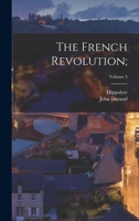 The French Revolution;; Volume 3 1499595921 Book Cover