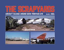 The Scrapyards: Aircraft Salvage Around Davis-Monthan AFB – Volume 1 1980s 1911704109 Book Cover