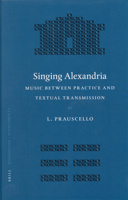 Singing Alexandria: Music Between Practice and Textual Transmission (Mnemosyne, Supplements) (Mnemosyne, Bibliotheca Classica Batava Supplementum) 9004149856 Book Cover