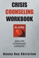 Crisis Counseling Workbook: Analyze! Strategize! Expedite! 1664109331 Book Cover