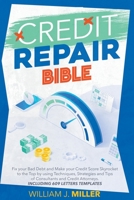 The Credit Repair Bible: Fix your Bad Debt and Make your Credit Score Skyrocket to the Top by using Techniques, Strategies and Tips of Consultants and Credit Attorneys. Including 609 Letters Templates B099ZLQ2KB Book Cover