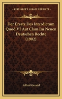 Der Ersatz Des Interdictum Quod VI Aut Clam Im Neuen Deutschen Rechte (1902) 1160067708 Book Cover