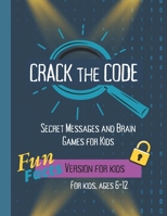Crack the Code: Secret Messages and Brain Games for Kids B0DWK8VD3N Book Cover