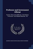 Professor and Government Official: Russia, China and California: Oral History Transcript / And Related Material, 196 1376870843 Book Cover