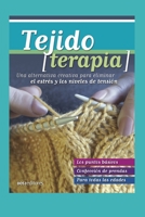 TEJIDO TERAPIA: una alternativa creativa para eliminar el estrés y los niveles de tensión (TEJIDO 2 AGUJAS, CROCHET Y OTRAS TECNICAS) B08MXBK5B3 Book Cover