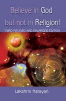 Believe in God But Not in Religion!: Third Revised and Enlarged Edition 059536571X Book Cover