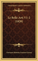 Le Belle Arti V1-2 (1820) 1160144346 Book Cover