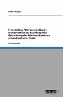 Franz Kafkas "Die Verwandlung": Interpretation der Erzählung und Betrachtung des Märchencharakters anhand kritischer Texte 3638758427 Book Cover