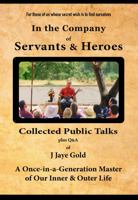 In the Company of Servants & Heroes: Collected Talks of J Jaye Gold 188542003X Book Cover