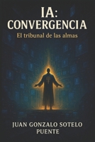 IA: Convergencia: El Tribunal de las Almas (Spanish Edition) B0FKZFR4Q1 Book Cover