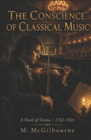 The Conscience of Classical Music: A Novel of Vienna | 1782–1824 (Beyond His Story We Stand) B0H26Q95Q8 Book Cover