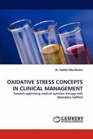 OXIDATIVE STRESS CONCEPTS IN CLINICAL MANAGEMENT: Towards optimizing medical nutrition therapy with laboratory method 3838385152 Book Cover