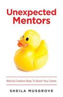 Unexpected Mentors.: Weird & Creative Ideas To Boost Your Career. 1999104102 Book Cover