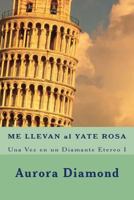 Me Llevan Al Yate Rosa: Una Vez En Un Diamante Etereo 1542897378 Book Cover