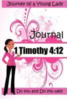 Journey of a Young Lady: Journal 1 Timothy 4:12 1479367567 Book Cover