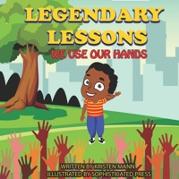 Legendary Lessons: We use Our Hands 0578857162 Book Cover