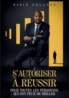 S'autoriser à réussir: Pour toutes les personnes qui ont peur de briller (French Edition) 2322561630 Book Cover