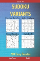 Book of Sudoku Variants - Jigsaw Sudoku, Killer Sudoku, Tripod Sudoku, Sudoku X - 200 Easy Puzzles Book 1 B0892657SX Book Cover