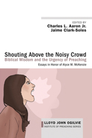 Shouting Above the Noisy Crowd: Biblical Wisdom and the Urgency of Preaching: Essays in Honor of Alyce M. McKenzie 1532602804 Book Cover