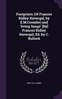 Footprints (Of Frances Ridley Havergal, by E.M.Coombe) and 'living Songs' [By] Frances Ridley Havergal, Ed. by C. Bullock - Primary Source Edition 1341420809 Book Cover