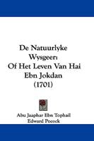 De Natuurlyke Wysgeer: Of Het Leven Van Hai Ebn Jokdan (1701) 1104726122 Book Cover