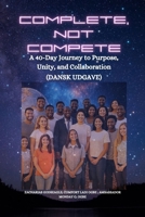 Complete, Not Compete: A 40-Day Journey to Purpose, Unity, and Collaboration - Dansk udgave (Danish Edition) B0FKMK26P1 Book Cover