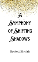 A Symphony of Shifting Shadows 9916901333 Book Cover