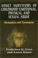 Adult Survivors of Childhood Emotional, Physical, and Sexual Abuse: Dynamics and Treatment 0876684061 Book Cover