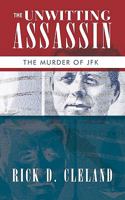 The Unwitting Assassin: The Murder of JFK 1426928580 Book Cover