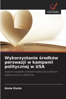 Wykorzystanie srodków perswazji w kampanii politycznej w USA (Polish Edition) 6630236874 Book Cover