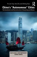 China’s “Autonomous” Cities: The Constitution and Reconstruction of Hong Kong and Macau (Routledge Contemporary China Series) 1041163142 Book Cover