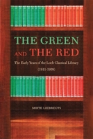 The Green and the Red: The Early Years of the Loeb Classical Library (1911-1939) (Loeb Classical Monographs) 0674308409 Book Cover